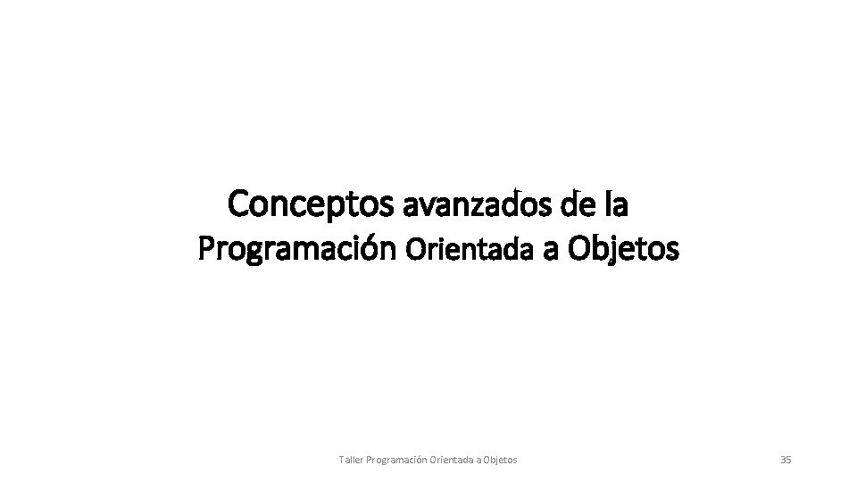 Conceptos avanzados de la Programación Orientada a Objetos Taller Programación Orientada a Objetos 35