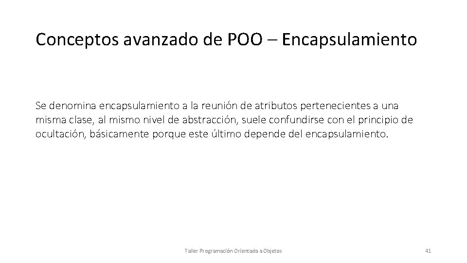 Conceptos avanzado de POO – Encapsulamiento Se denomina encapsulamiento a la reunión de atributos
