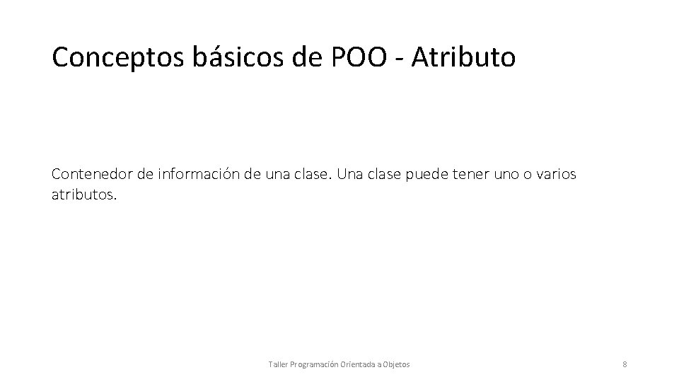 Conceptos básicos de POO - Atributo Contenedor de información de una clase. Una clase