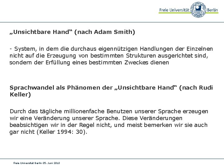 „Unsichtbare Hand“ (nach Adam Smith) - System, in dem die durchaus eigennützigen Handlungen der