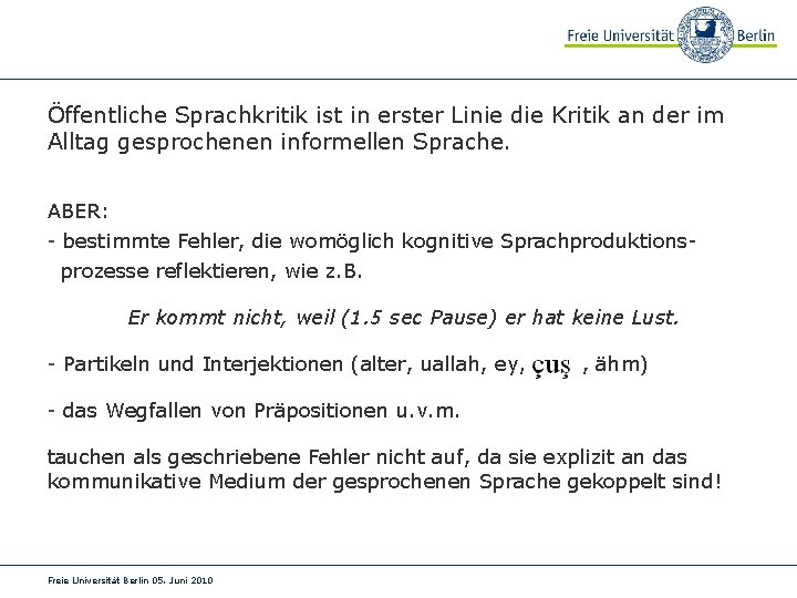 Öffentliche Sprachkritik ist in erster Linie die Kritik an der im Alltag gesprochenen informellen