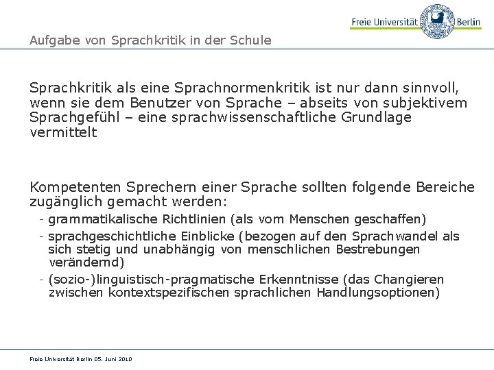 Aufgabe von Sprachkritik in der Schule Sprachkritik als eine Sprachnormenkritik ist nur dann sinnvoll,