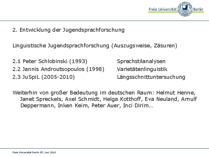 2. Entwicklung der Jugendsprachforschung Linguistische Jugendsprachforschung (Auszugsweise, Zäsuren) 2. 1 Peter Schlobinski (1993) Sprechstilanalysen