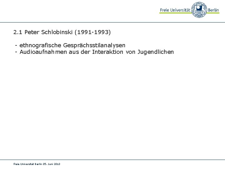 2. 1 Peter Schlobinski (1991 -1993) - ethnografische Gesprächsstilanalysen - Audioaufnahmen aus der Interaktion