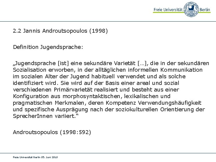 2. 2 Jannis Androutsopoulos (1998) Definition Jugendsprache: „Jugendsprache [ist] eine sekundäre Varietät […], die