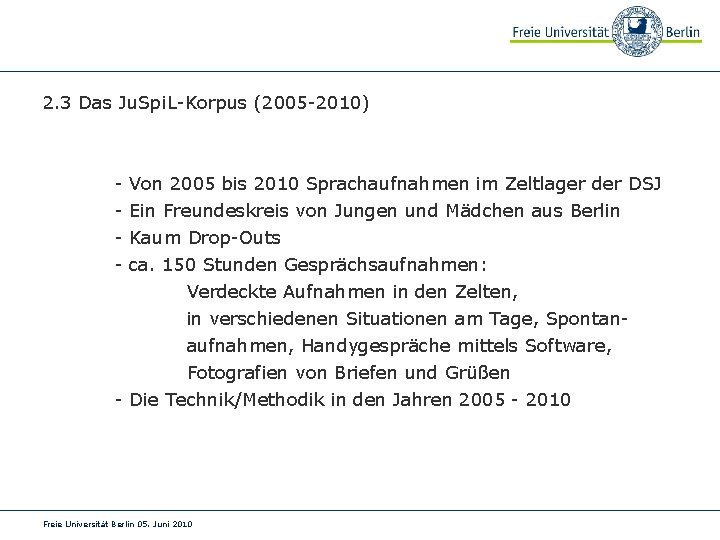 2. 3 Das Ju. Spi. L-Korpus (2005 -2010) - Von 2005 bis 2010 Sprachaufnahmen