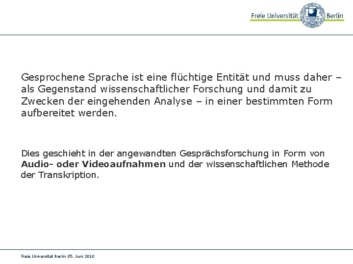 Gesprochene Sprache ist eine flüchtige Entität und muss daher – als Gegenstand wissenschaftlicher Forschung