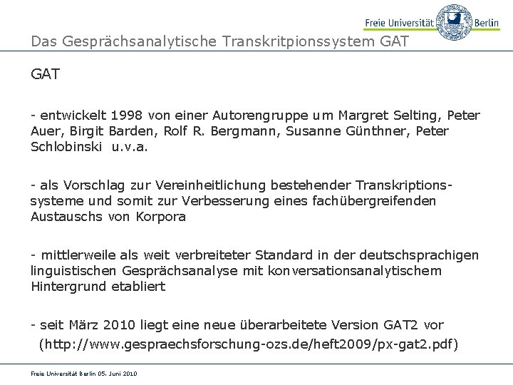 Das Gesprächsanalytische Transkritpionssystem GAT - entwickelt 1998 von einer Autorengruppe um Margret Selting, Peter