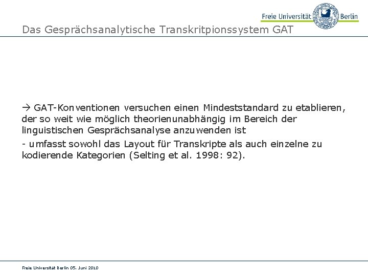 Das Gesprächsanalytische Transkritpionssystem GAT-Konventionen versuchen einen Mindeststandard zu etablieren, der so weit wie möglich