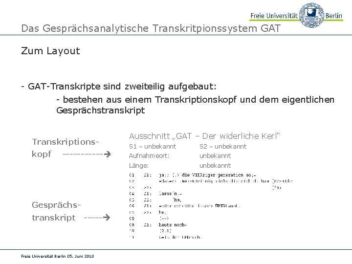 Das Gesprächsanalytische Transkritpionssystem GAT Zum Layout - GAT-Transkripte sind zweiteilig aufgebaut: - bestehen aus