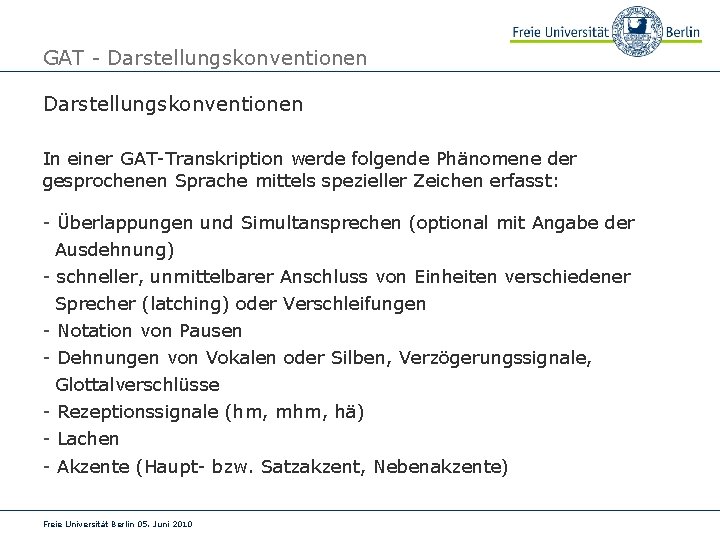 GAT - Darstellungskonventionen In einer GAT-Transkription werde folgende Phänomene der gesprochenen Sprache mittels spezieller