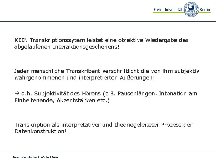 KEIN Transkriptionssytem leistet eine objektive Wiedergabe des abgelaufenen Interaktionsgeschehens! Jeder menschliche Transkribent verschriftlicht die