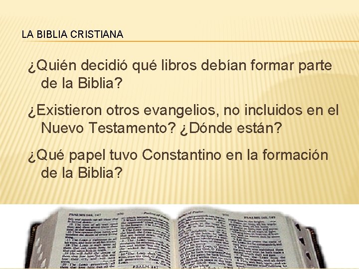 LA BIBLIA CRISTIANA ¿Quién decidió qué libros debían formar parte de la Biblia? ¿Existieron