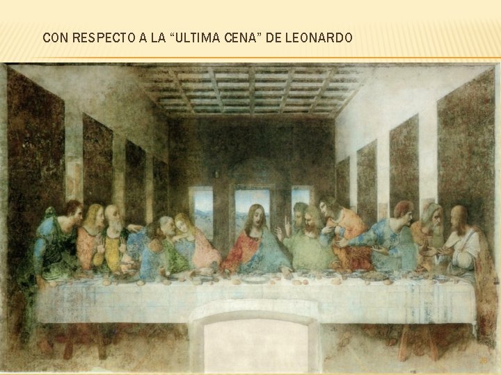 CON RESPECTO A LA “ULTIMA CENA” DE LEONARDO 28 