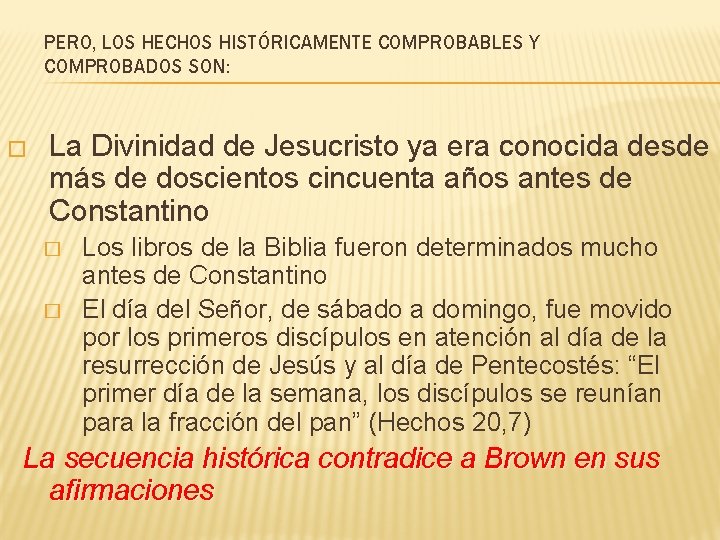 PERO, LOS HECHOS HISTÓRICAMENTE COMPROBABLES Y COMPROBADOS SON: � La Divinidad de Jesucristo ya