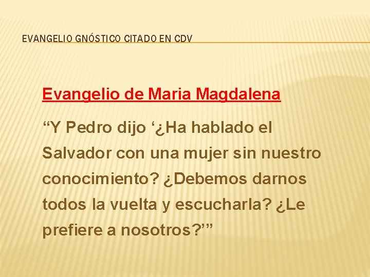 EVANGELIO GNÓSTICO CITADO EN CDV Evangelio de Maria Magdalena “Y Pedro dijo ‘¿Ha hablado