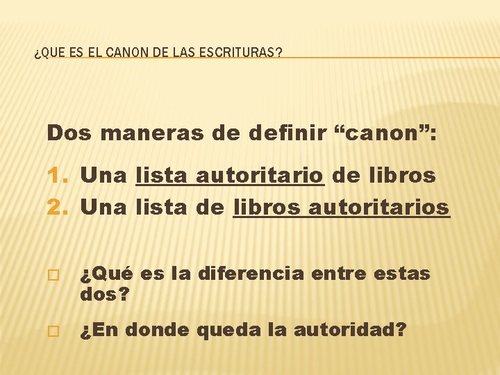 ¿QUE ES EL CANON DE LAS ESCRITURAS? Dos maneras de definir “canon”: 1. Una