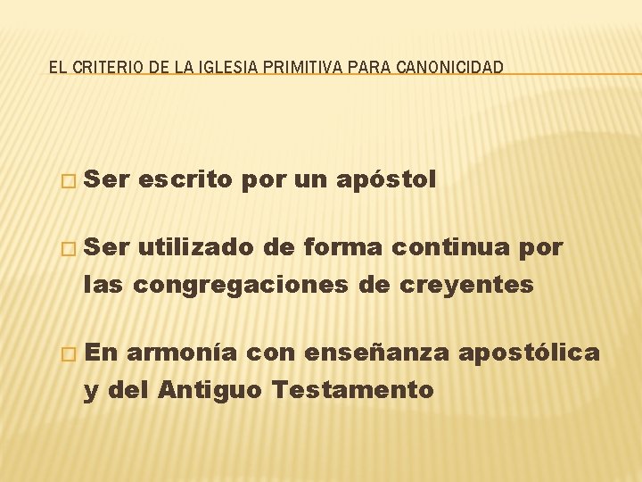 EL CRITERIO DE LA IGLESIA PRIMITIVA PARA CANONICIDAD � � � Ser escrito por