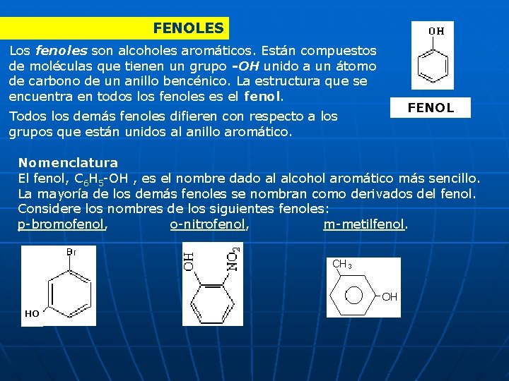 FENOLES Los fenoles son alcoholes aromáticos. Están compuestos de moléculas que tienen un grupo