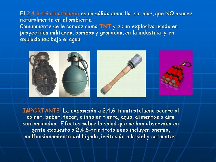 El 2, 4, 6 -trinitrotolueno es un sólido amarillo, sin olor, que NO ocurre