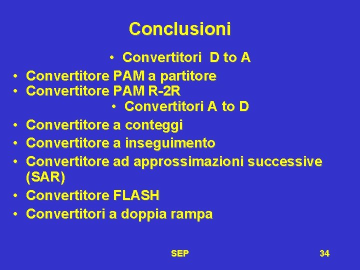 Conclusioni • • Convertitori D to A Convertitore PAM a partitore Convertitore PAM R-2