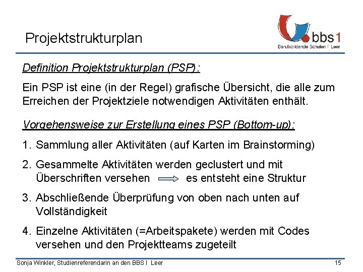 Projektstrukturplan Definition Projektstrukturplan (PSP): Ein PSP ist eine (in der Regel) grafische Übersicht, die