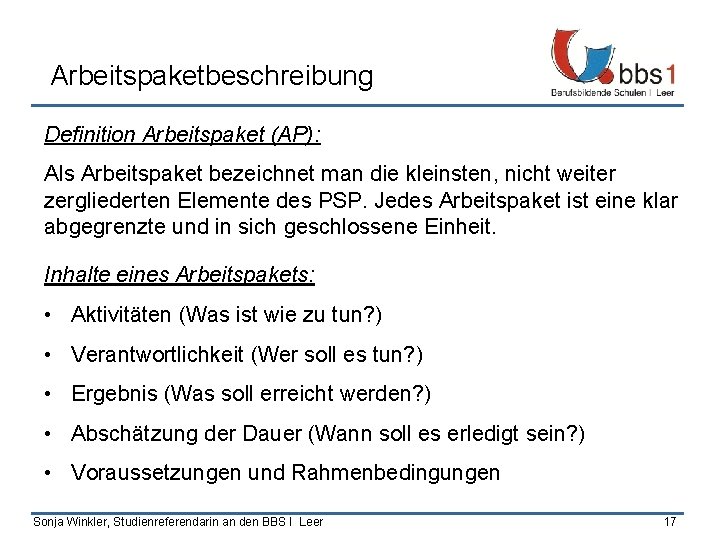 Arbeitspaketbeschreibung Definition Arbeitspaket (AP): Als Arbeitspaket bezeichnet man die kleinsten, nicht weiter zergliederten Elemente