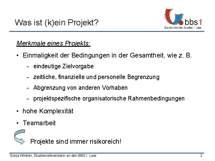 Was ist (k)ein Projekt? Merkmale eines Projekts: • Einmaligkeit der Bedingungen in der Gesamtheit,