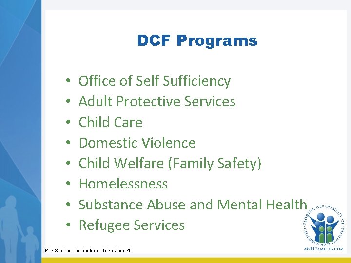 DCF Programs • • Office of Self Sufficiency Adult Protective Services Child Care Domestic
