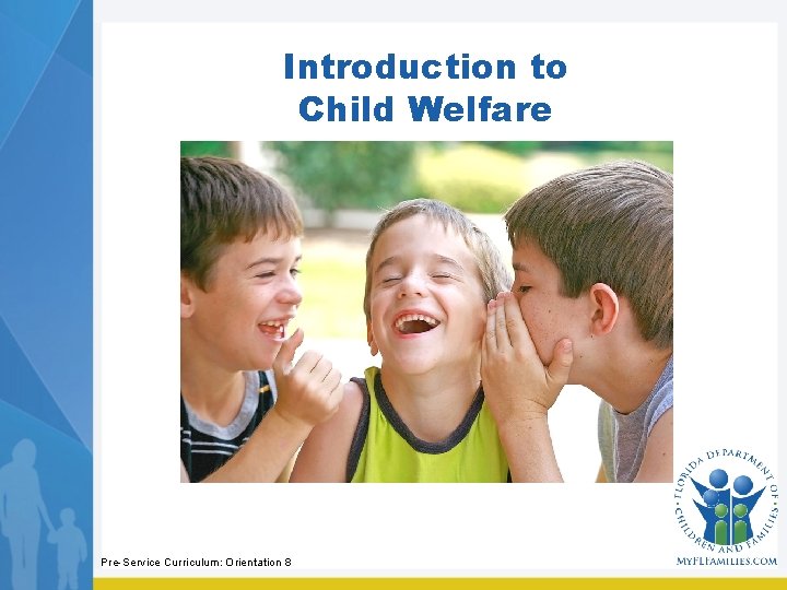 Introduction to Child Welfare Pre-Service Curriculum: Orientation 8 