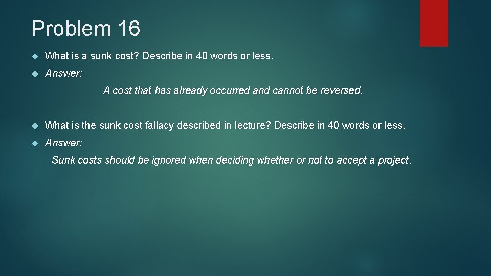 Problem 16 What is a sunk cost? Describe in 40 words or less. Answer: