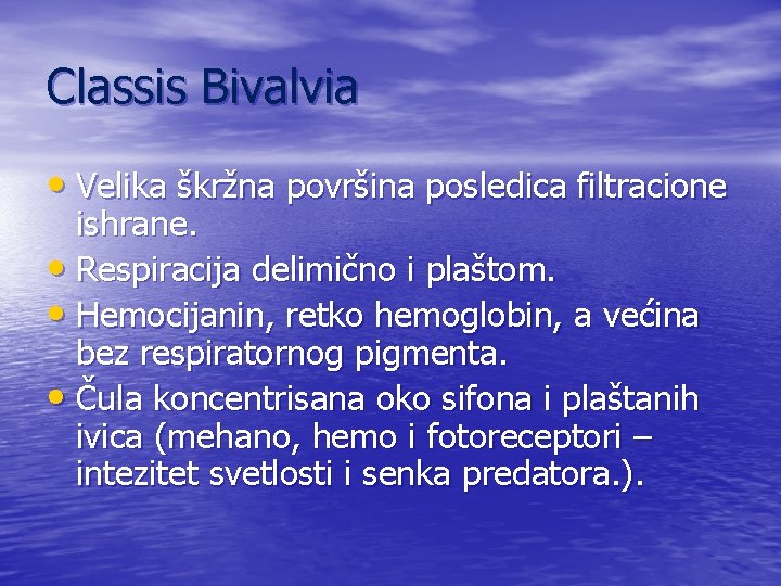Classis Bivalvia • Velika škržna površina posledica filtracione ishrane. • Respiracija delimično i plaštom.