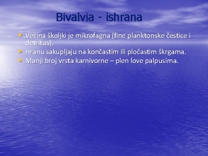 Bivalvia - ishrana • Većina školjki je mikrofagna (fine planktonske čestice i • •