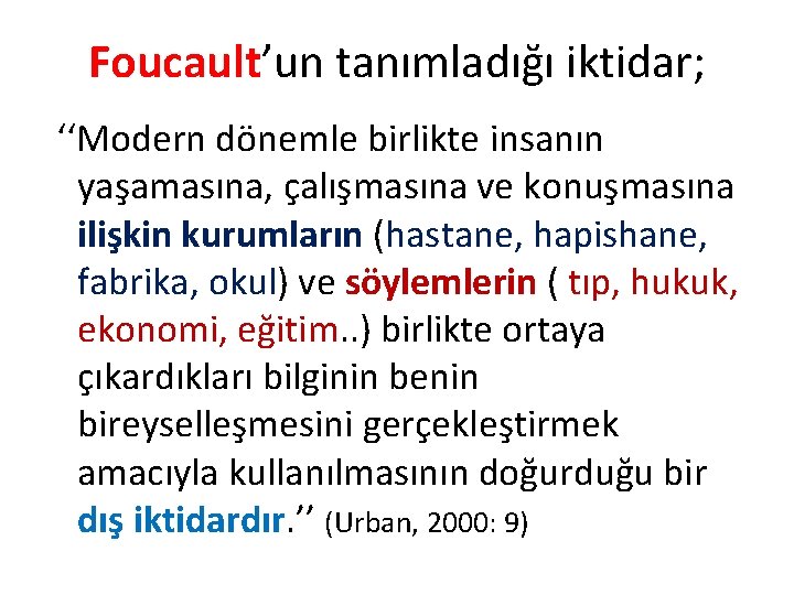 Foucault’un tanımladığı iktidar; ‘‘Modern dönemle birlikte insanın yaşamasına, çalışmasına ve konuşmasına ilişkin kurumların (hastane, Foucault’un tanımladığı iktidar; ‘‘Modern dönemle birlikte insanın yaşamasına, çalışmasına ve konuşmasına ilişkin kurumların (hastane,