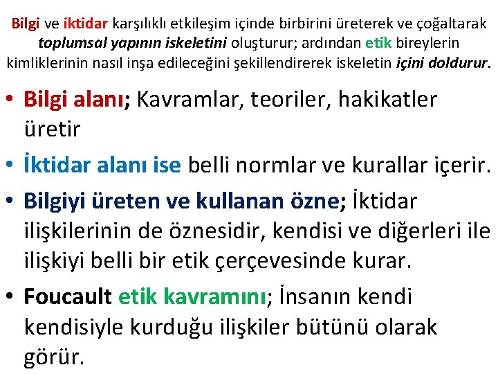 Bilgi ve iktidar karşılıklı etkileşim içinde birbirini üreterek ve çoğaltarak toplumsal yapının iskeletini oluşturur; Bilgi ve iktidar karşılıklı etkileşim içinde birbirini üreterek ve çoğaltarak toplumsal yapının iskeletini oluşturur;
