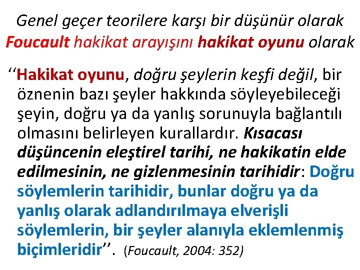 Genel geçer teorilere karşı bir düşünür olarak Foucault hakikat arayışını hakikat oyunu olarak ‘‘Hakikat Genel geçer teorilere karşı bir düşünür olarak Foucault hakikat arayışını hakikat oyunu olarak ‘‘Hakikat