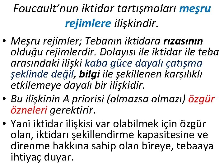 Foucault’nun iktidar tartışmaları meşru rejimlere ilişkindir. • Meşru rejimler; Tebanın iktidara rızasının olduğu rejimlerdir. Foucault’nun iktidar tartışmaları meşru rejimlere ilişkindir. • Meşru rejimler; Tebanın iktidara rızasının olduğu rejimlerdir.
