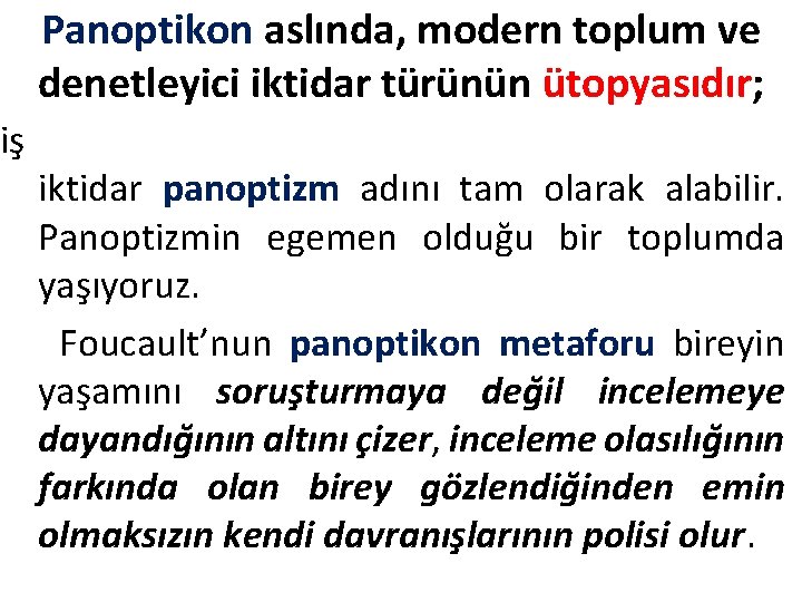 Panoptikon aslında, modern toplum ve denetleyici iktidar türünün ütopyasıdır; miş iktidar panoptizm adını tam Panoptikon aslında, modern toplum ve denetleyici iktidar türünün ütopyasıdır; miş iktidar panoptizm adını tam