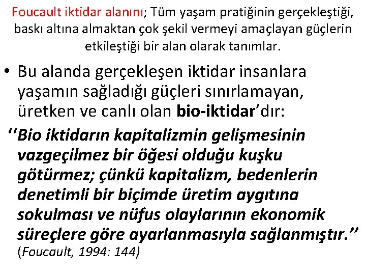 Foucault iktidar alanını; Tüm yaşam pratiğinin gerçekleştiği, baskı altına almaktan çok şekil vermeyi amaçlayan Foucault iktidar alanını; Tüm yaşam pratiğinin gerçekleştiği, baskı altına almaktan çok şekil vermeyi amaçlayan