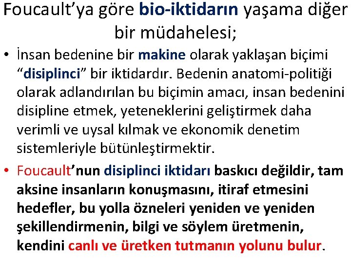 Foucault’ya göre bio-iktidarın yaşama diğer bir müdahelesi; • İnsan bedenine bir makine olarak yaklaşan Foucault’ya göre bio-iktidarın yaşama diğer bir müdahelesi; • İnsan bedenine bir makine olarak yaklaşan
