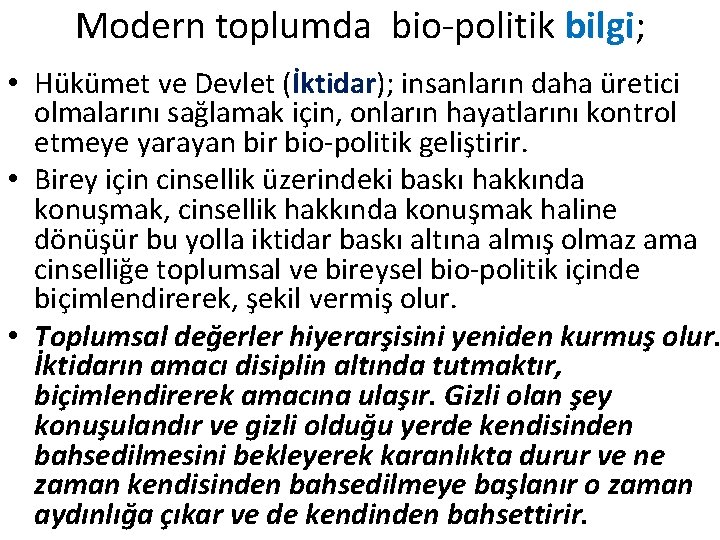 Modern toplumda bio-politik bilgi; • Hükümet ve Devlet (İktidar); insanların daha üretici olmalarını sağlamak Modern toplumda bio-politik bilgi; • Hükümet ve Devlet (İktidar); insanların daha üretici olmalarını sağlamak