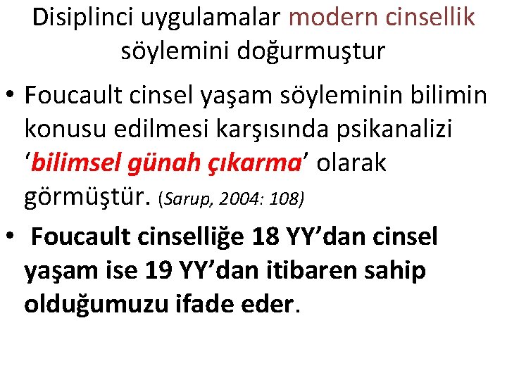 Disiplinci uygulamalar modern cinsellik söylemini doğurmuştur • Foucault cinsel yaşam söyleminin bilimin konusu edilmesi Disiplinci uygulamalar modern cinsellik söylemini doğurmuştur • Foucault cinsel yaşam söyleminin bilimin konusu edilmesi