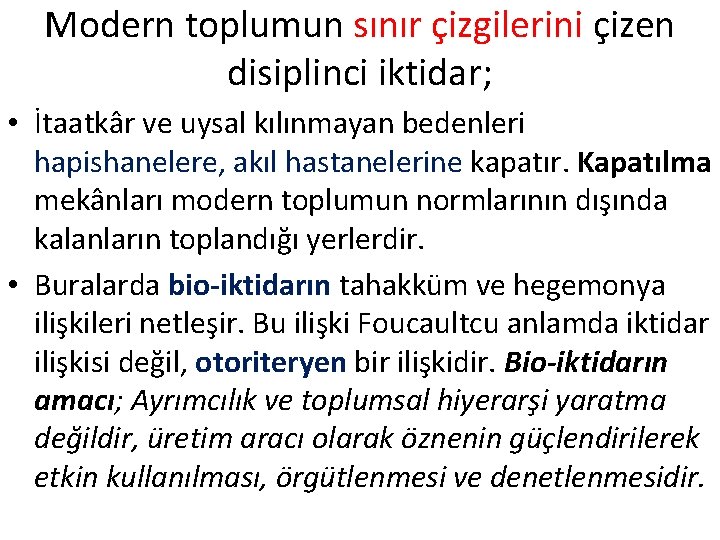 Modern toplumun sınır çizgilerini çizen disiplinci iktidar; • İtaatkâr ve uysal kılınmayan bedenleri hapishanelere, Modern toplumun sınır çizgilerini çizen disiplinci iktidar; • İtaatkâr ve uysal kılınmayan bedenleri hapishanelere,