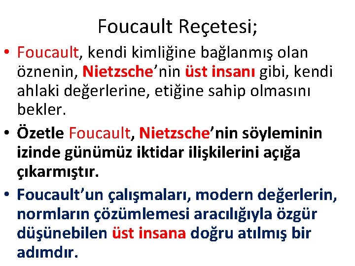 Foucault Reçetesi; • Foucault, kendi kimliğine bağlanmış olan öznenin, Nietzsche’nin üst insanı gibi, kendi Foucault Reçetesi; • Foucault, kendi kimliğine bağlanmış olan öznenin, Nietzsche’nin üst insanı gibi, kendi