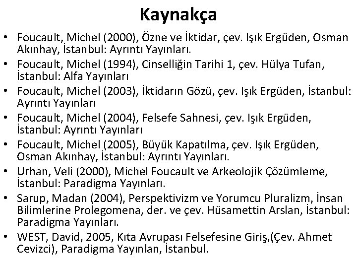 Kaynakça • Foucault, Michel (2000), Özne ve İktidar, çev. Işık Ergüden, Osman Akınhay, İstanbul: Kaynakça • Foucault, Michel (2000), Özne ve İktidar, çev. Işık Ergüden, Osman Akınhay, İstanbul: