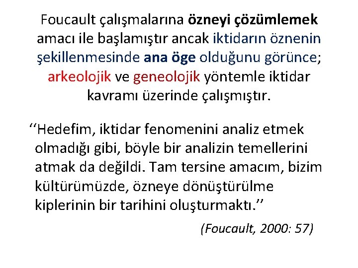 Foucault çalışmalarına özneyi çözümlemek amacı ile başlamıştır ancak iktidarın öznenin şekillenmesinde ana öge olduğunu Foucault çalışmalarına özneyi çözümlemek amacı ile başlamıştır ancak iktidarın öznenin şekillenmesinde ana öge olduğunu