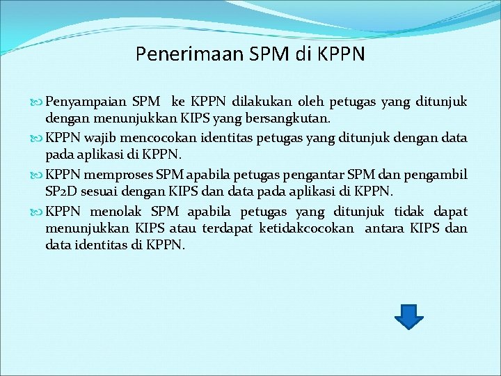 Penerimaan SPM di KPPN Penyampaian SPM ke KPPN dilakukan oleh petugas yang ditunjuk dengan