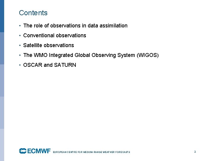 Contents • The role of observations in data assimilation • Conventional observations • Satellite