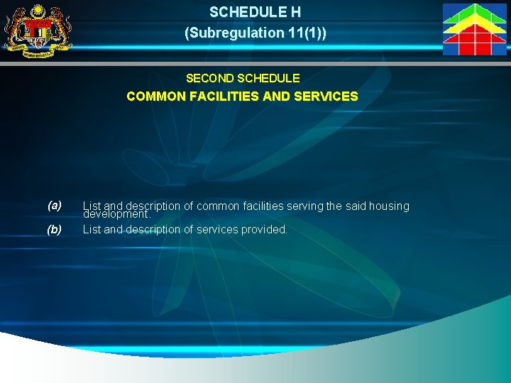 SCHEDULE H (Subregulation 11(1)) SECOND SCHEDULE COMMON FACILITIES AND SERVICES (a) (b) List and