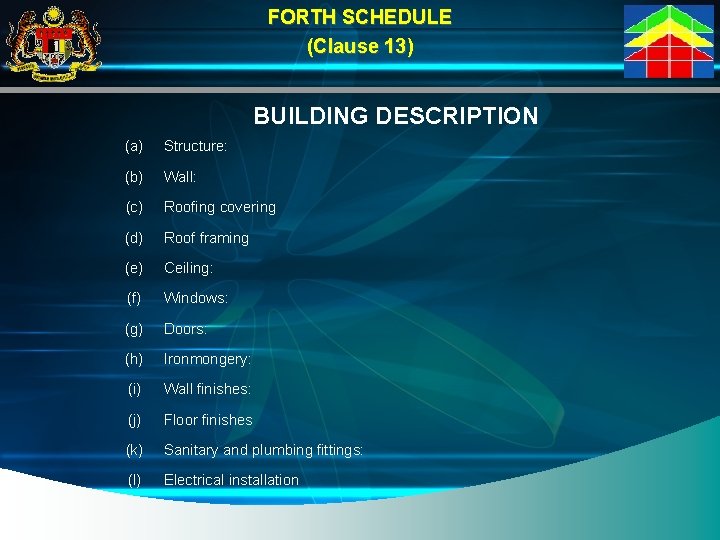 FORTH SCHEDULE (Clause 13) BUILDING DESCRIPTION (a) Structure: (b) Wall: (c) Roofing covering (d)